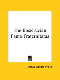 The Rosicrucian Fama Fraternitatas