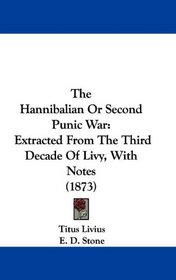 The Hannibalian Or Second Punic War: Extracted From The Third Decade Of Livy, With Notes (1873)