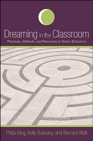 Dreaming in the Classroom: Practices, Methods, and Resources in Dream Education (S U N Y Series in Dream Studies)