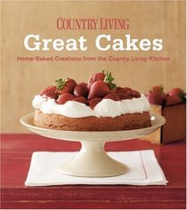 Country Living Great Cakes: Home-Baked Creations from the Country Living Kitchen