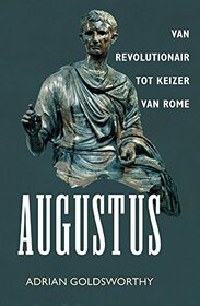 Augustus: van revolutionair tot keizer van Rome (Dutch Edition)