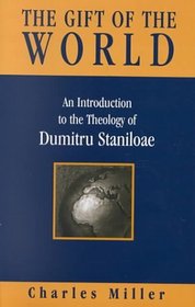 The Gift of the World: An Introduction to the Theology of Dumitru Staniloae