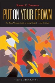 Put on Your Crown: The Black Woman's Guide to Living Single (...And Christian)