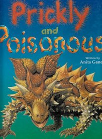 Prickly and Poisonous : The Deadly Defenses of Nature's Strangest Animals and Plants
