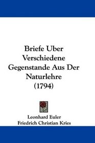 Briefe Uber Verschiedene Gegenstande Aus Der Naturlehre (1794) (German Edition)