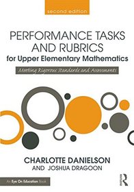 Performance Tasks and Rubrics for Upper Elementary Mathematics: Meeting Rigorous Standards and Assessments (Math Performance Tasks)