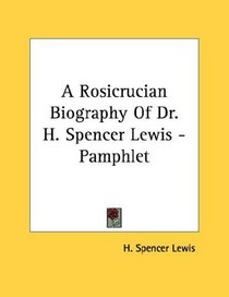 A Rosicrucian Biography Of Dr. H. Spencer Lewis - Pamphlet