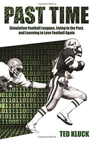 Past Time: Simulation Football Leagues, Living in the Past, and Learning to Love Football Again