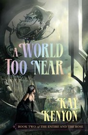 World Too Near: Book Two of the Entire and the Rose