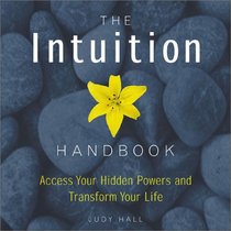 The Intuition Handbook: Access Your Hidden Powers and Transform Your Life