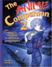 The Anime Companion 2 : More What's Japanese in Japanese Animation?