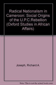 Radical nationalism in Cameroun: Social origins of the U.P.C. rebellion (Oxford studies in African affairs)