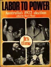 Labor to power;: Australia's 1972 election