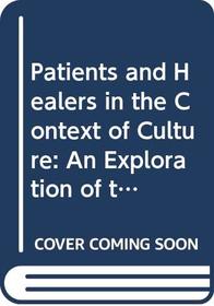 Patients and Healers in the Context of Culture: An Exploration of the Borderland Between Anthropology, Medicine and Psychiatry (Comparative studies of health systems and medical care)