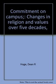 Commitment on campus;: Changes in religion and values over five decades,