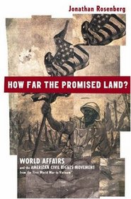 How Far the Promised Land?: World Affairs and the American Civil Rights Movement from the First World War to Vietnam