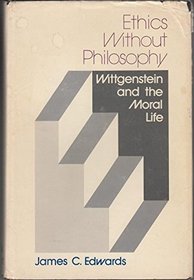 Ethics without philosophy: Wittgenstein and the moral life