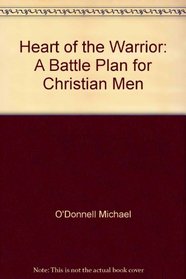 Heart of the Warrior: A Battle Plan for Christian Men