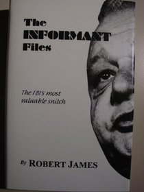 Informant Files: The Fbi's Most Valuable Snitch