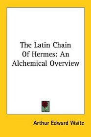 The Latin Chain Of Hermes: An Alchemical Overview