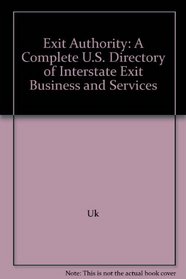 Exit Authority: A Complete U.S. Directory of Interstate Exit Business and Services