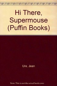 Hi There, Supermouse!
