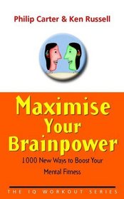 Maximize Your Brainpower: 1000 New Ways To Boost Your Mental Fitness