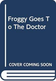 Froggy Goes To The Doctor (Froggy (Turtleback))