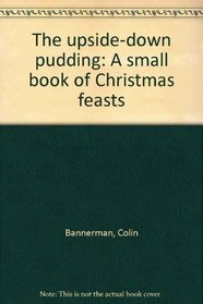 The upside-down pudding: A small book of Christmas feasts