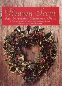Heaven Scent : Aromatic Christmas Gifts, Decorations and Gifts