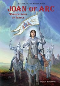 Joan of Arc: Warrior Saint of France (Rulers of the Middle Ages)