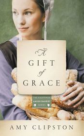 A Gift of Grace (Kauffman Amish Bakery, Bk 1)