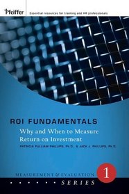 ROI Fundamentals: Why and When to Measure Return on Investment (Measurement and Evaluation Series)