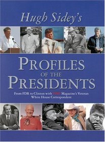 TIME: Hugh Sidey Profiles the Presidents: From FDR to Clinton with TIME Magazine's Veteran White House Correspondent