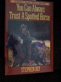 You Can Always Trust a Spotted Horse (Nathan T. Riggins Western Adventure, Bk 3)