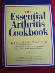 The Essential Arthritis Cookbook: Kitchen Basics for People With Arthritis, Fibromyalgia and Other Chronic Pain and Fatigue
