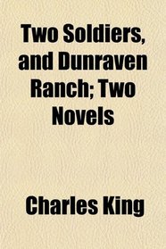 Two Soldiers, and Dunraven Ranch; Two Novels