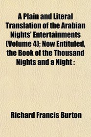 A Plain and Literal Translation of the Arabian Nights' Entertainments (Volume 4); Now Entituled, the Book of the Thousand Nights and a Night
