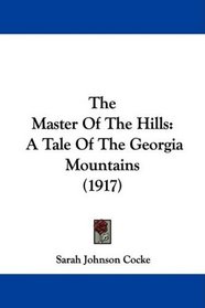 The Master Of The Hills: A Tale Of The Georgia Mountains (1917)