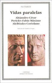 Vidas paralelas / Parallel Lives: Alejandro-cesar, Pericles-fabio Maximo, Alcibiades-coriolano / Alexander-caesar, Pericles-fabius Maximus, Alcibiades-coriolanus (Letras Universales) (Spanish Edition)