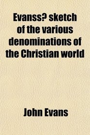 Evanss? sketch of the various denominations of the Christian world