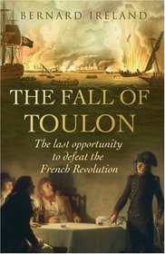 The Fall of Toulon: The Last Opportunity to Defeat the French Revolution (Cassell Military Paperbacks)