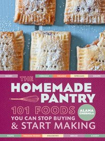 The Homemade Pantry: 101 Real Foods You Can Stop Buying and Start Making