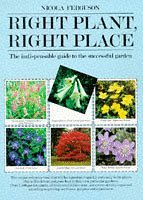 Right Plant, Right Place: The Indispensable Guide to the Successful Garden