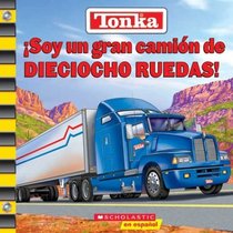 Tonka: I'm A Great Big Eighteen Wheeler: Soy Un Gran Camion De Dieciocho Ruedas (Tonka)