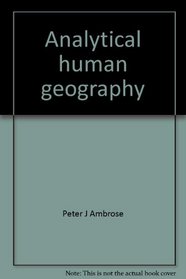 Analytical human geography;: A collection and interpretation of some recent work (Concepts in geography, 2)