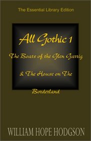 All Gothic 1: The Boats of the Glen Garrig & The House on the Borderland