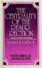 The centrality of the Resurrection: A study in Paul's soteriology (Baker Biblical monograph)