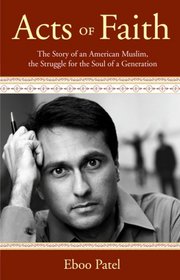 Acts of Faith: The Story of an American Muslim, the Struggle for the Soul of aGeneration