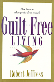 Guilt-Free Living: How to Know When You'Ve Done Enough (Christian Growth Self Help Ser.)